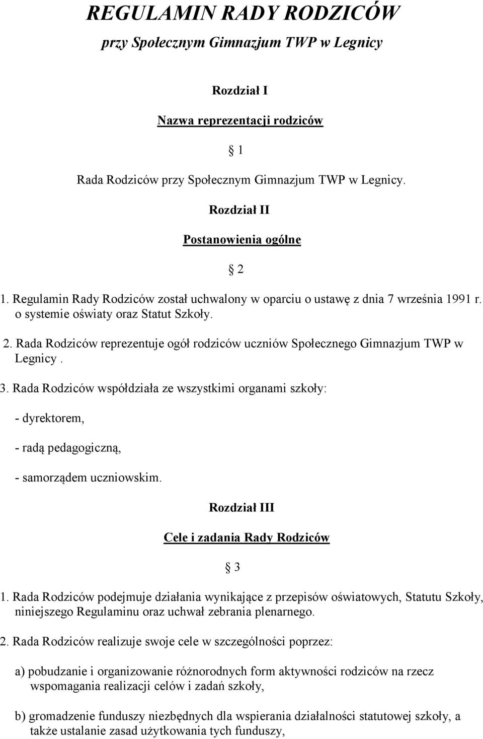 Rada Rodziców reprezentuje ogół rodziców uczniów Społecznego Gimnazjum TWP w Legnicy. 3.