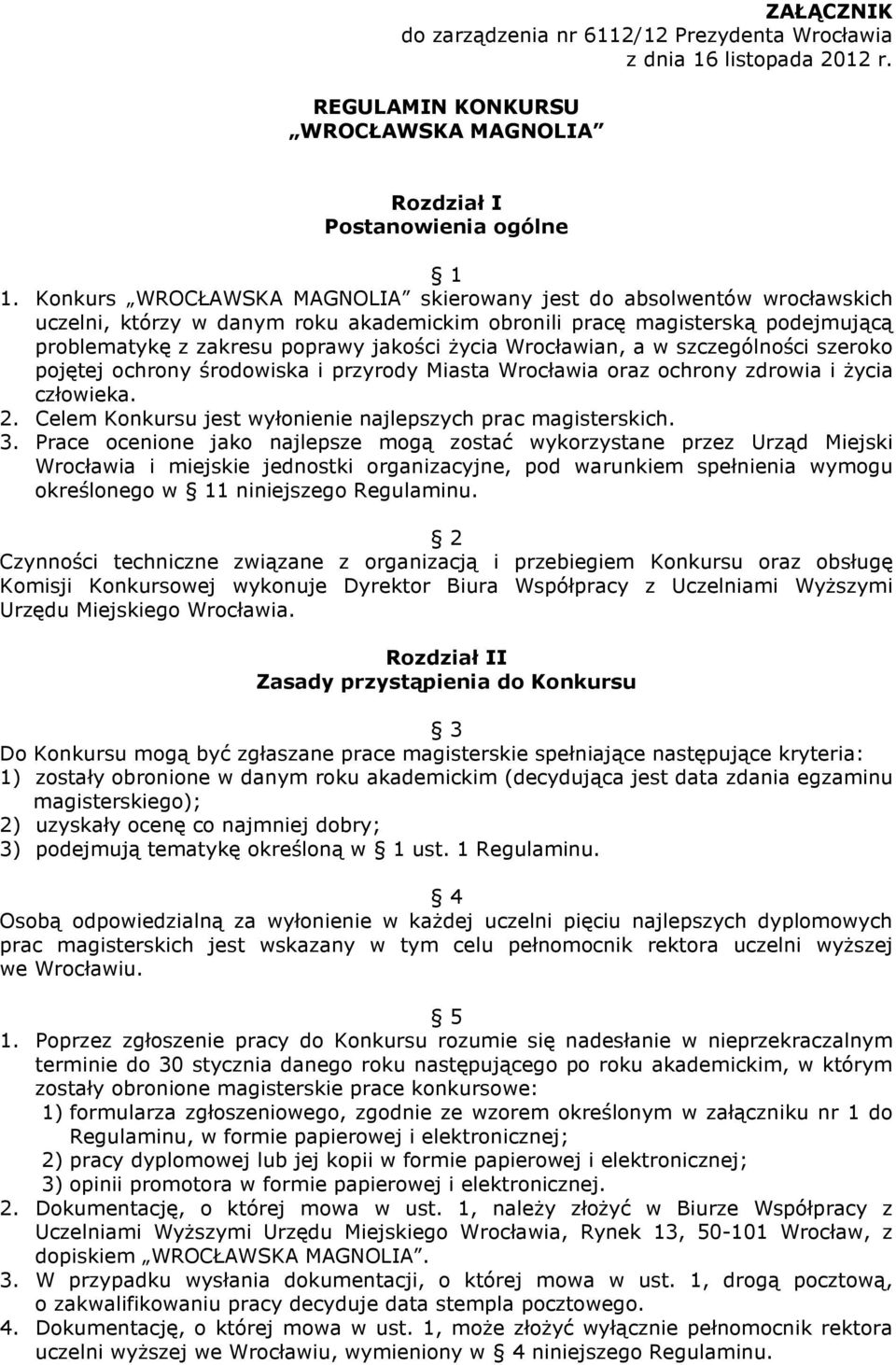 Wrocławian, a w szczególności szeroko pojętej ochrony środowiska i przyrody Miasta Wrocławia oraz ochrony zdrowia i Ŝycia człowieka. 2. Celem Konkursu jest wyłonienie najlepszych prac magisterskich.