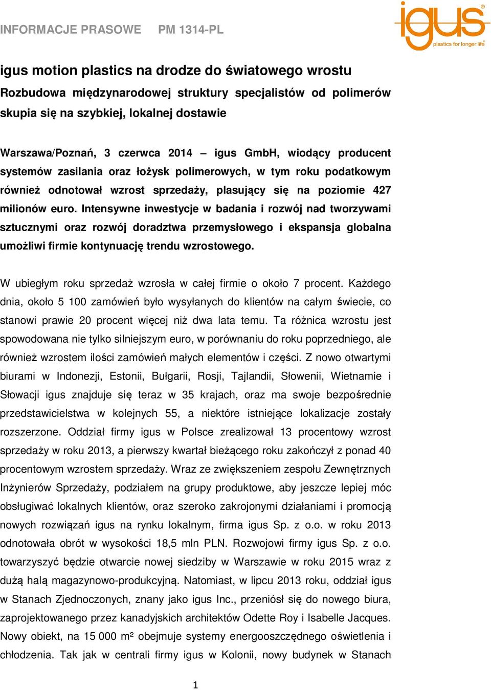 Intensywne inwestycje w badania i rozwój nad tworzywami sztucznymi oraz rozwój doradztwa przemysłowego i ekspansja globalna umożliwi firmie kontynuację trendu wzrostowego.