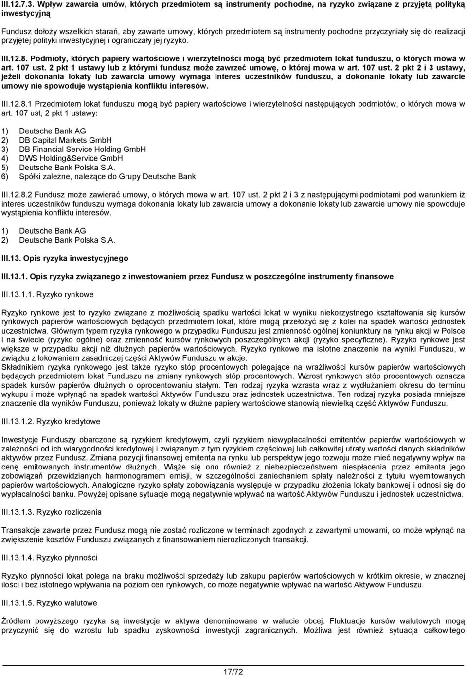 instrumenty pochodne przyczyniały się do realizacji przyjętej polityki inwestycyjnej i ograniczały jej ryzyko. III.12.8.