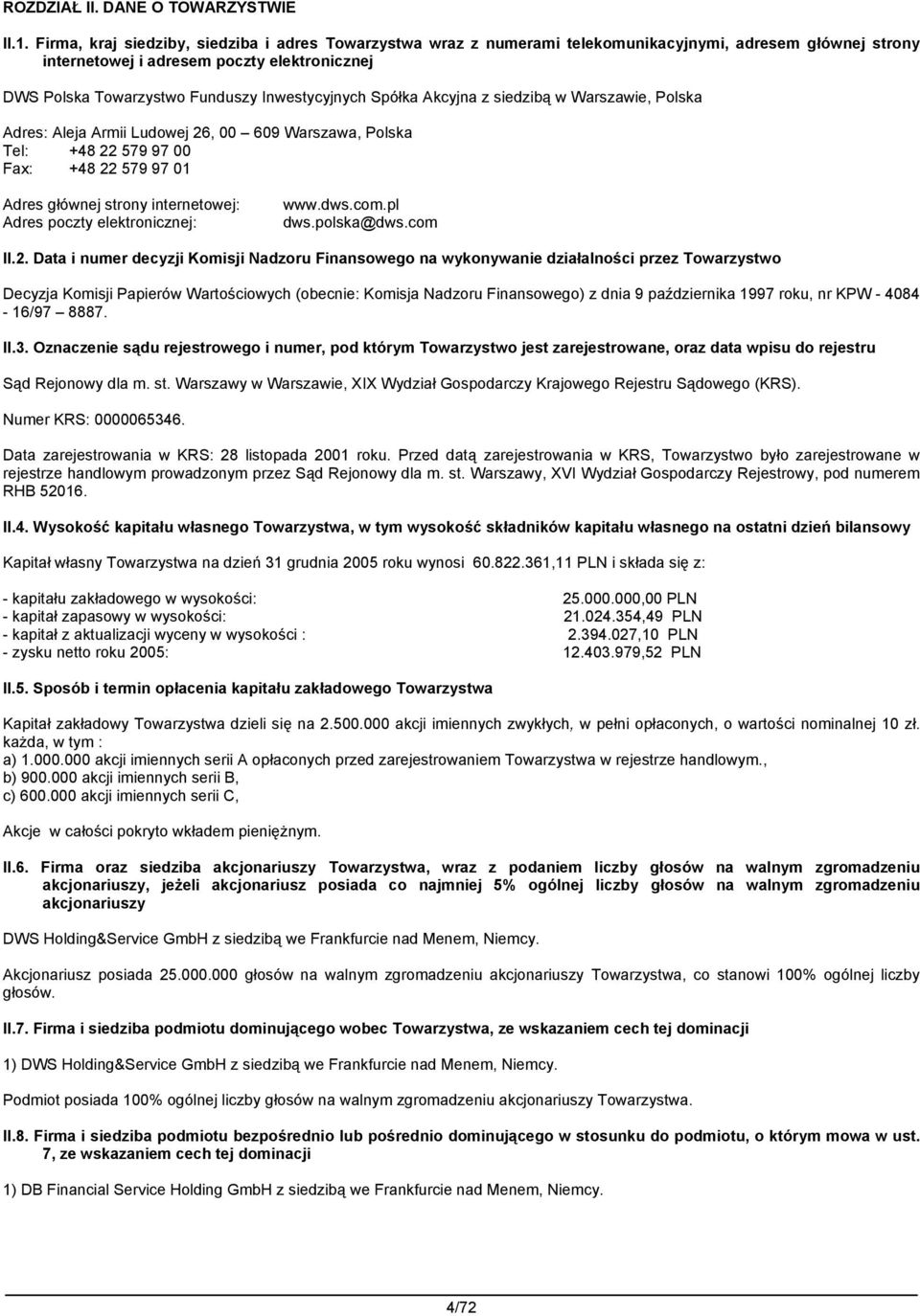 Inwestycyjnych Spółka Akcyjna z siedzibą w Warszawie, Polska Adres: Aleja Armii Ludowej 26, 00 609 Warszawa, Polska Tel: +48 22 579 97 00 Fax: +48 22 579 97 01 Adres głównej strony internetowej: