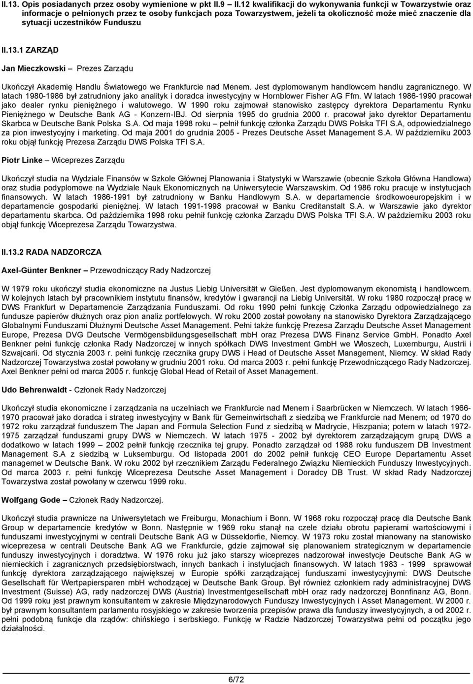 Funduszu II.13.1 ZARZĄD Jan Mieczkowski Prezes Zarządu Ukończył Akademię Handlu Światowego we Frankfurcie nad Menem. Jest dyplomowanym handlowcem handlu zagranicznego.