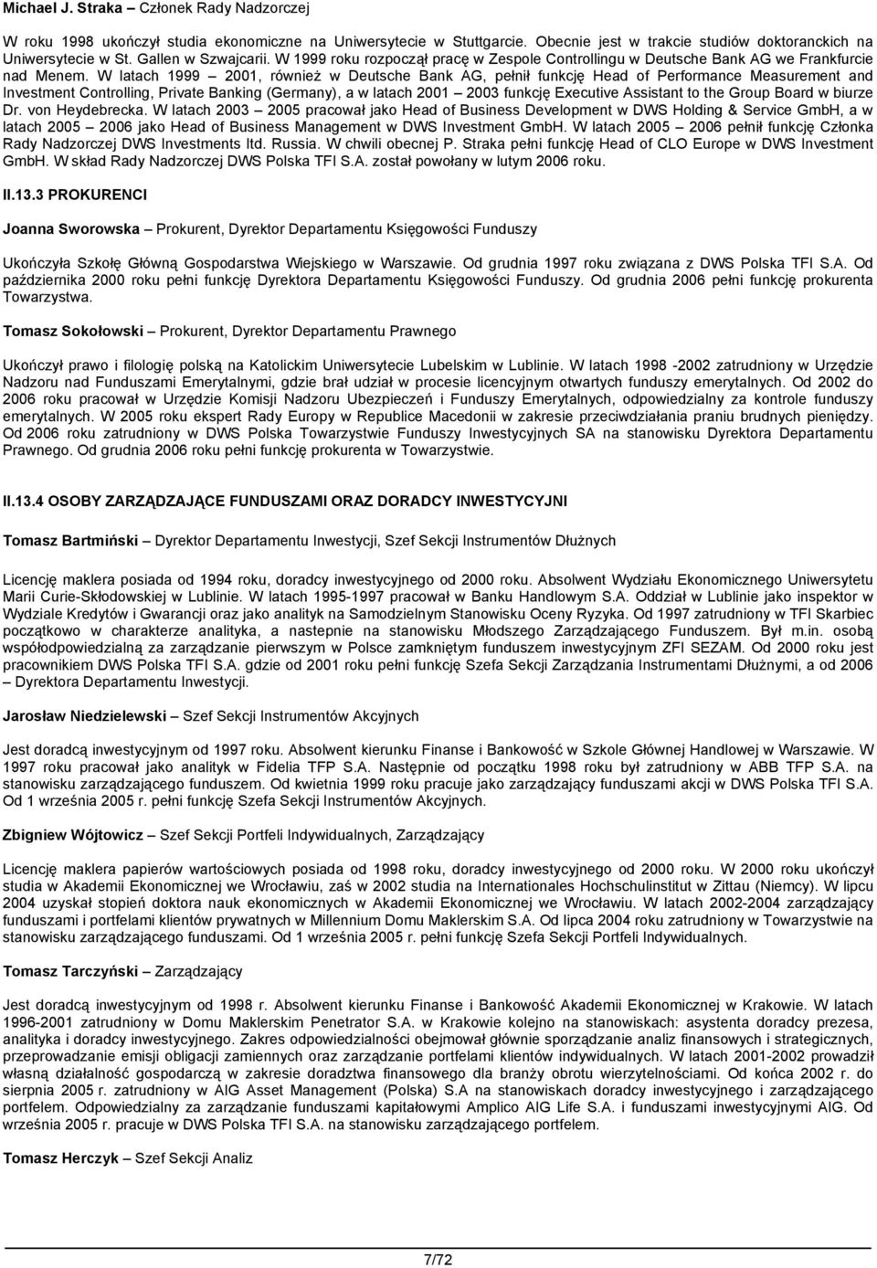 W latach 1999 2001, również w Deutsche Bank AG, pełnił funkcję Head of Performance Measurement and Investment Controlling, Private Banking (Germany), a w latach 2001 2003 funkcję Executive Assistant