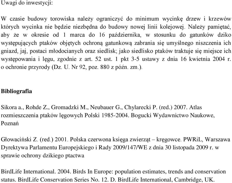 postaci młodocianych oraz siedlisk; jako siedlisko ptaków traktuje się miejsce ich występowania i lęgu, zgodnie z art. 52 ust. 1 pkt 3-5 ustawy z dnia 16 kwietnia 2004 r. o ochronie przyrody (Dz. U.