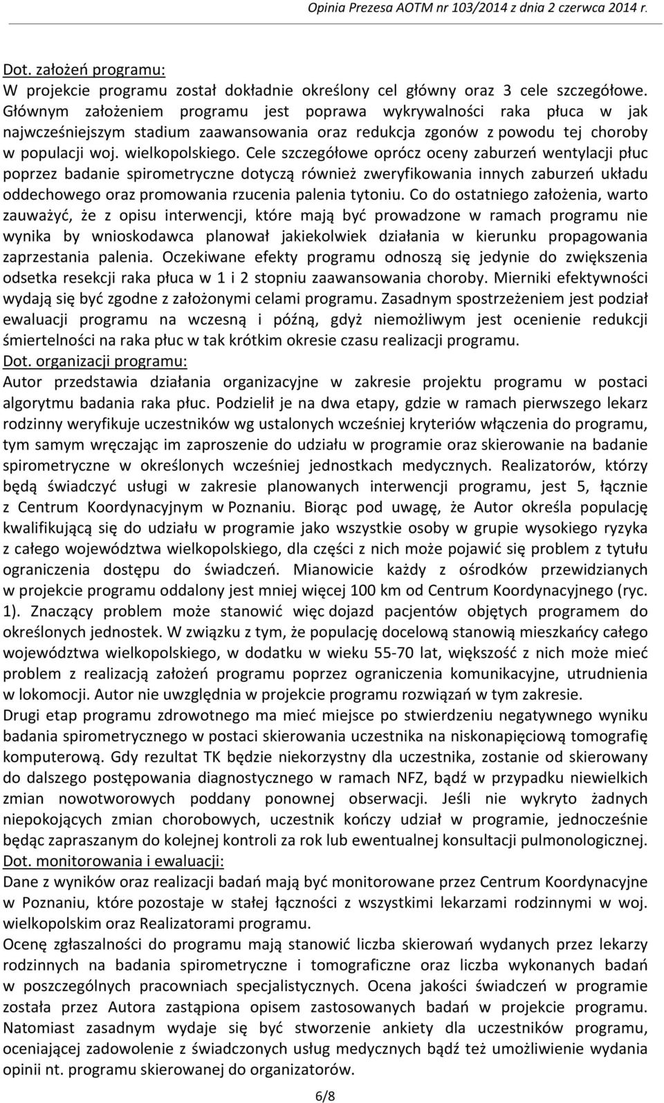 Cele szczegółowe oprócz oceny zaburzeń wentylacji płuc poprzez badanie spirometryczne dotyczą również zweryfikowania innych zaburzeń układu oddechowego oraz promowania rzucenia palenia tytoniu.