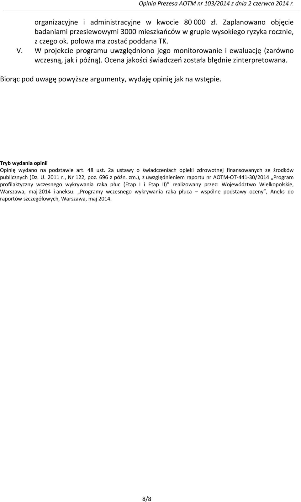 Biorąc pod uwagę powyższe argumenty, wydaję opinię jak na wstępie. Tryb wydania opinii Opinię wydano na podstawie art. 48 ust.