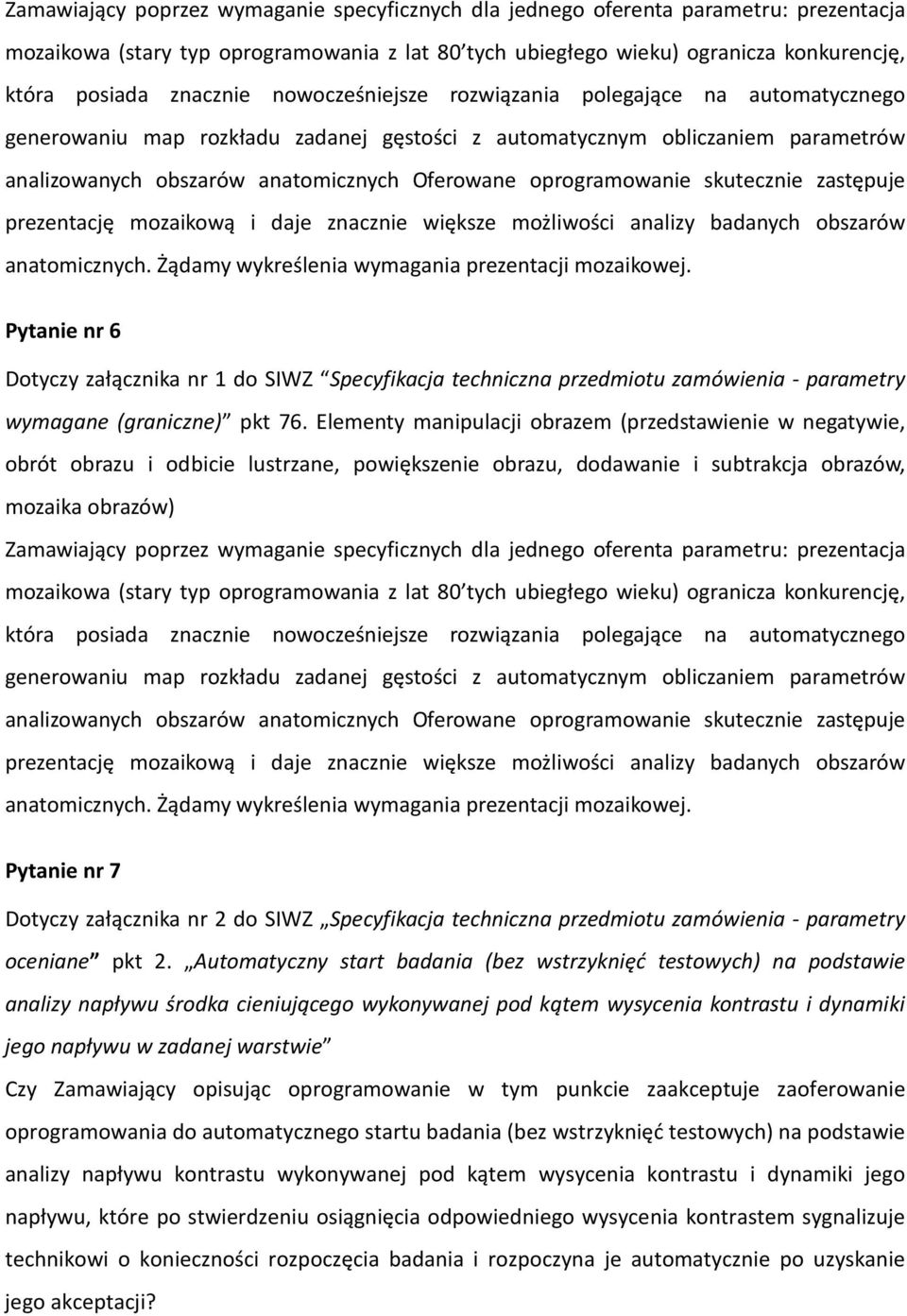 oprogramowanie skutecznie zastępuje prezentację mozaikową i daje znacznie większe możliwości analizy badanych obszarów anatomicznych. Żądamy wykreślenia wymagania prezentacji mozaikowej.