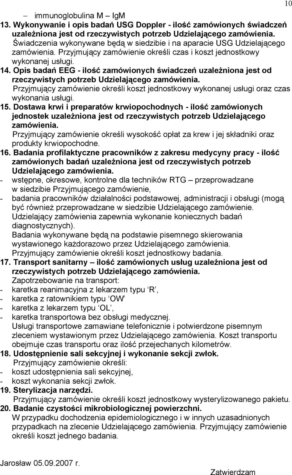 Opis badań EEG - ilość zamówionych świadczeń uzależniona jest od Przyjmujący zamówienie określi koszt jednostkowy wykonanej usługi oraz czas wykonania usługi. 15.