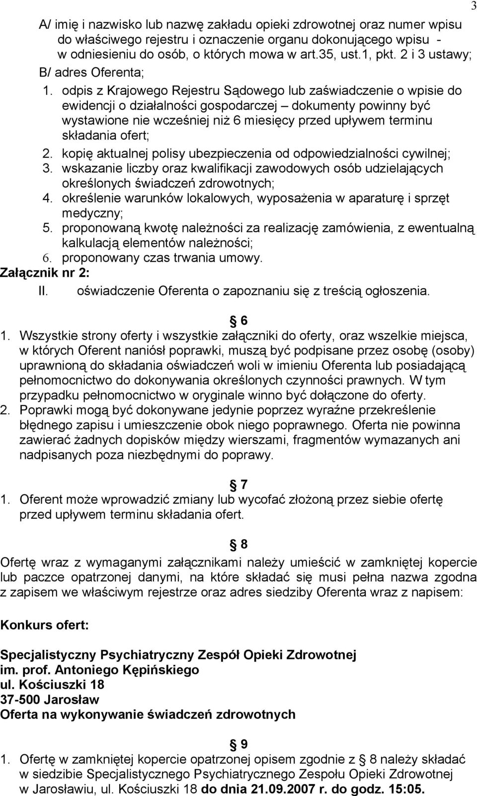 odpis z Krajowego Rejestru Sądowego lub zaświadczenie o wpisie do ewidencji o działalności gospodarczej dokumenty powinny być wystawione nie wcześniej niż 6 miesięcy przed upływem terminu składania