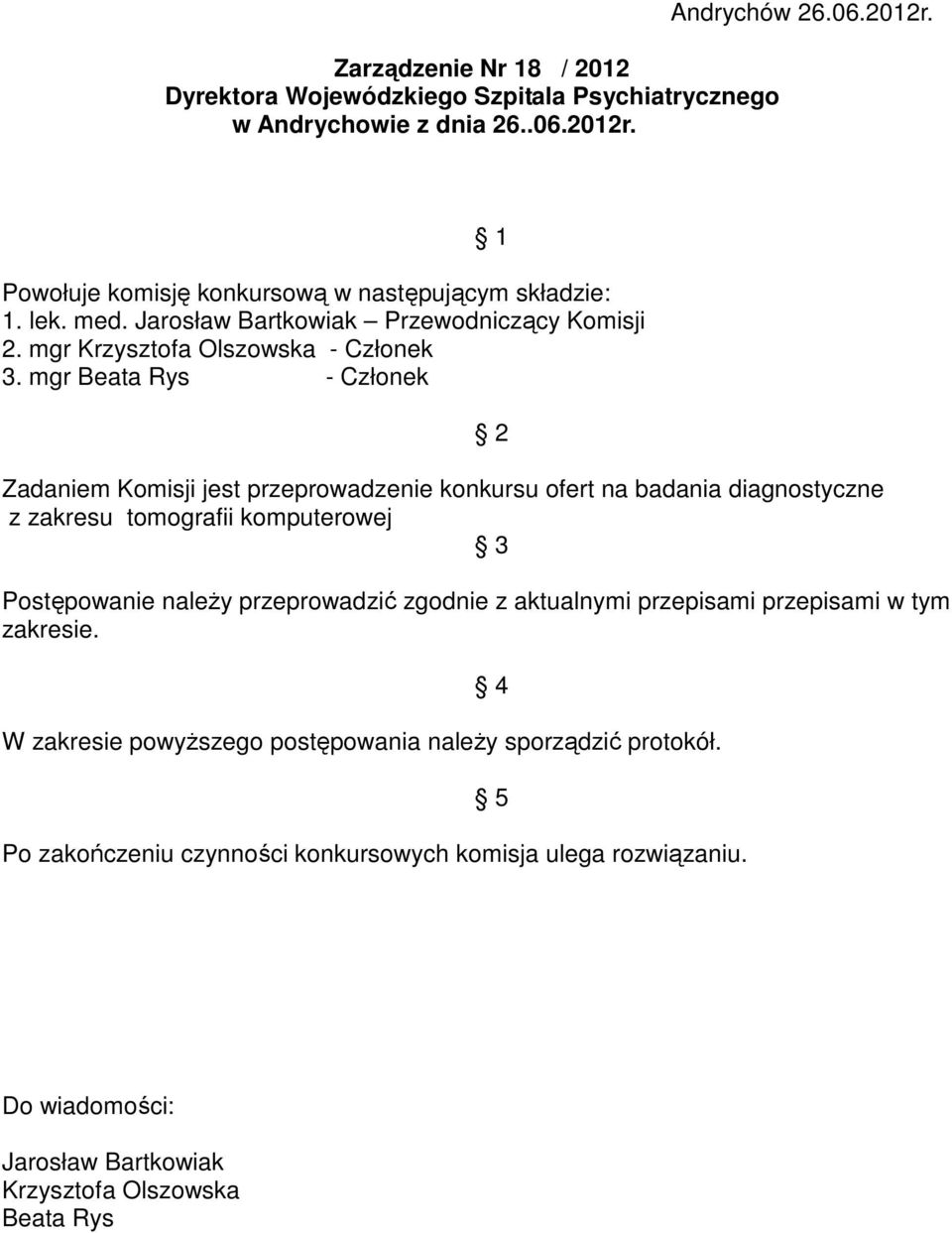 mgr Beata Rys - Członek Zadaniem Komisji jest przeprowadzenie konkursu ofert na badania diagnostyczne z zakresu tomografii komputerowej 3 Postępowanie należy przeprowadzić