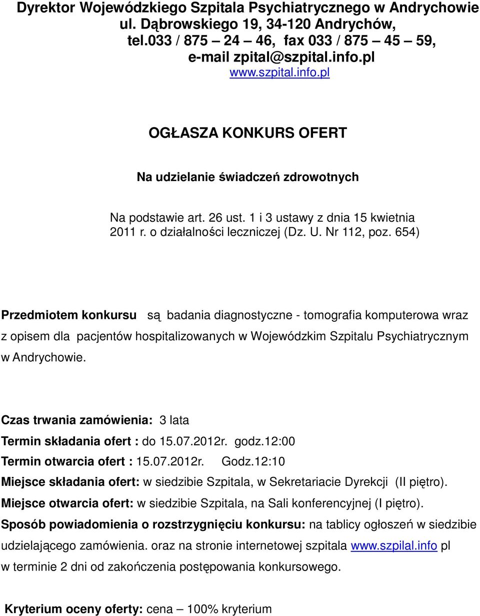 654) Przedmiotem konkursu są badania diagnostyczne - tomografia komputerowa wraz z opisem dla pacjentów hospitalizowanych w Wojewódzkim Szpitalu Psychiatrycznym w Andrychowie.