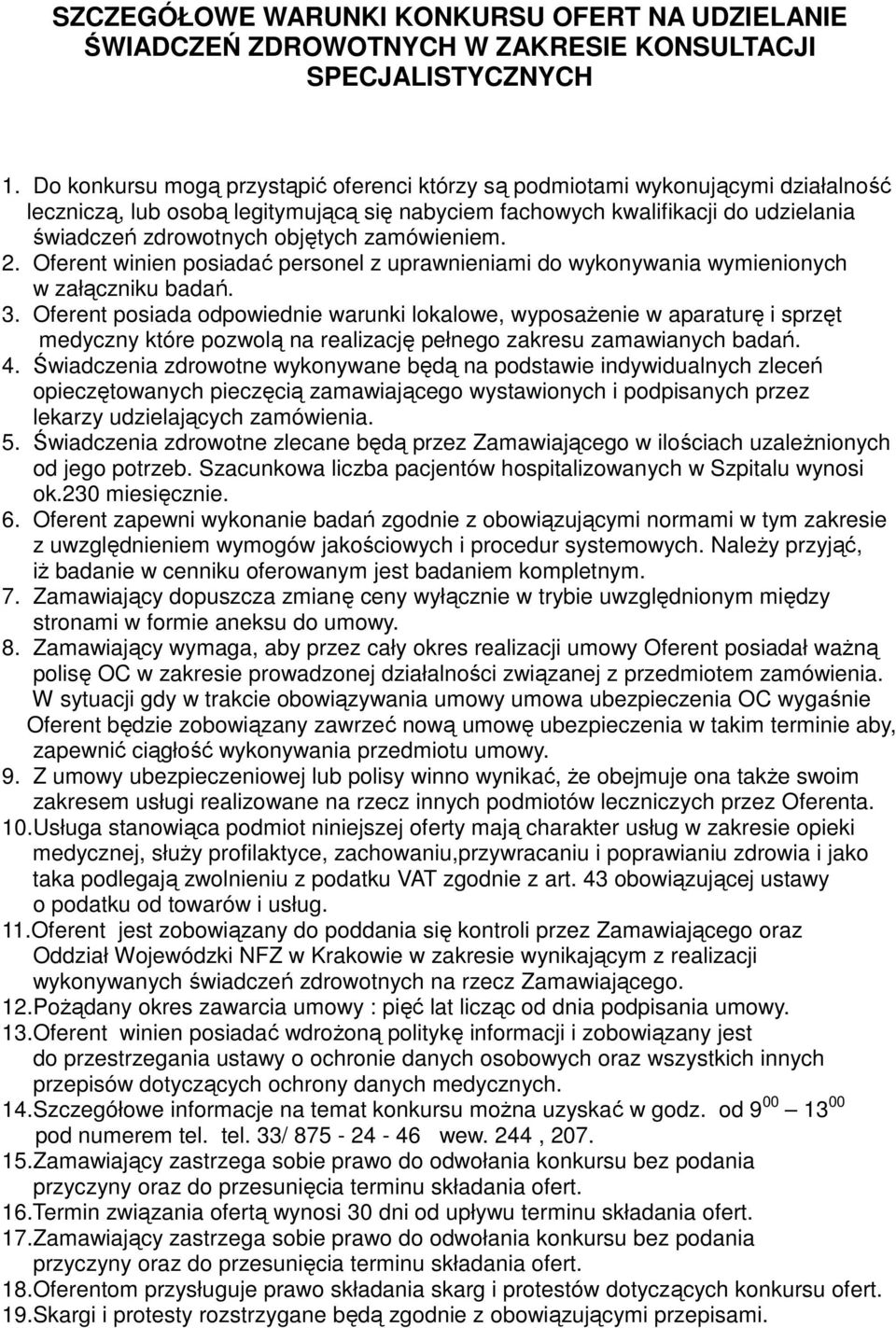 zamówieniem. 2. Oferent winien posiadać personel z uprawnieniami do wykonywania wymienionych w załączniku badań. 3.