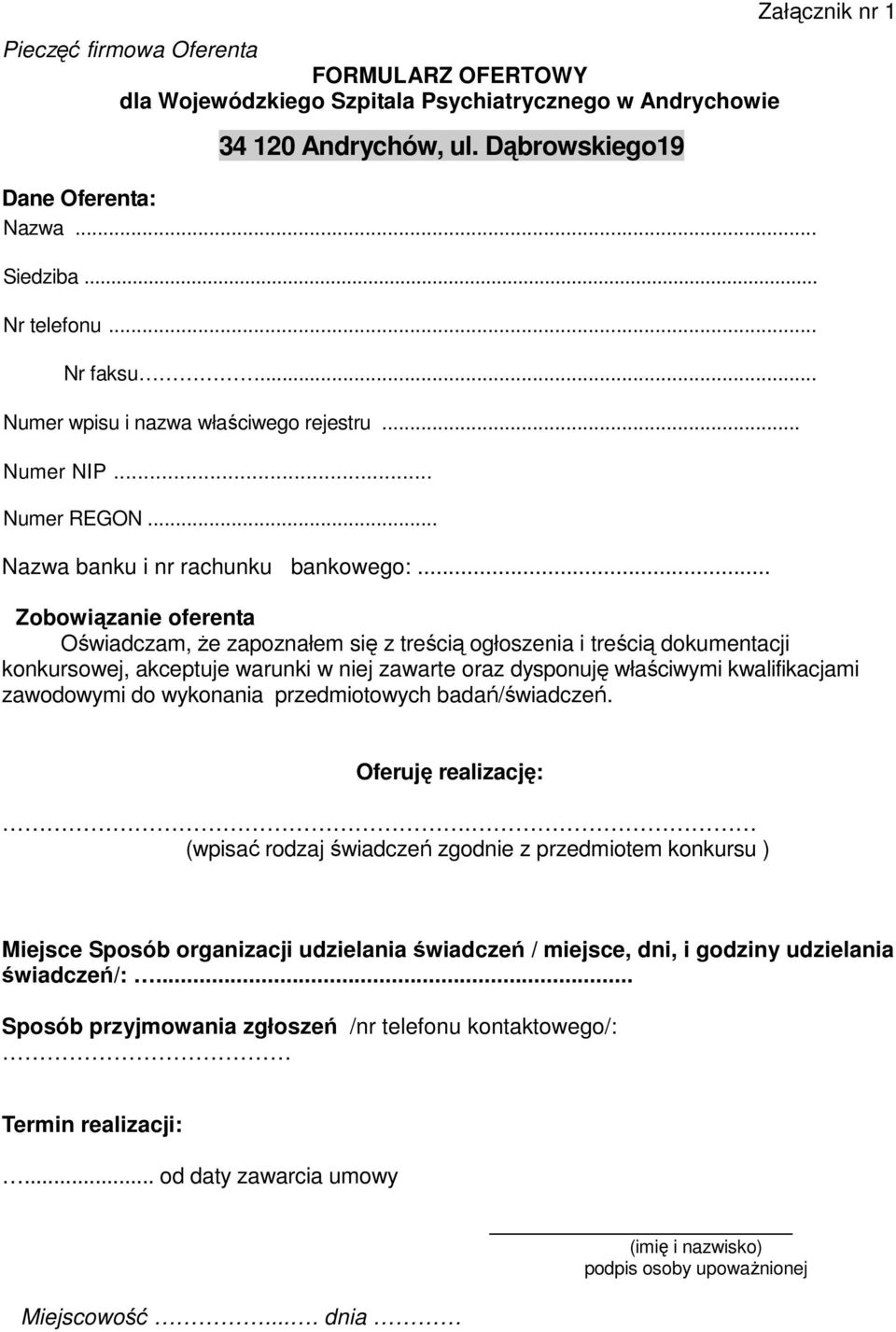 .. Załącznik nr 1 Zobowiązanie oferenta Oświadczam, że zapoznałem się z treścią ogłoszenia i treścią dokumentacji konkursowej, akceptuje warunki w niej zawarte oraz dysponuję właściwymi