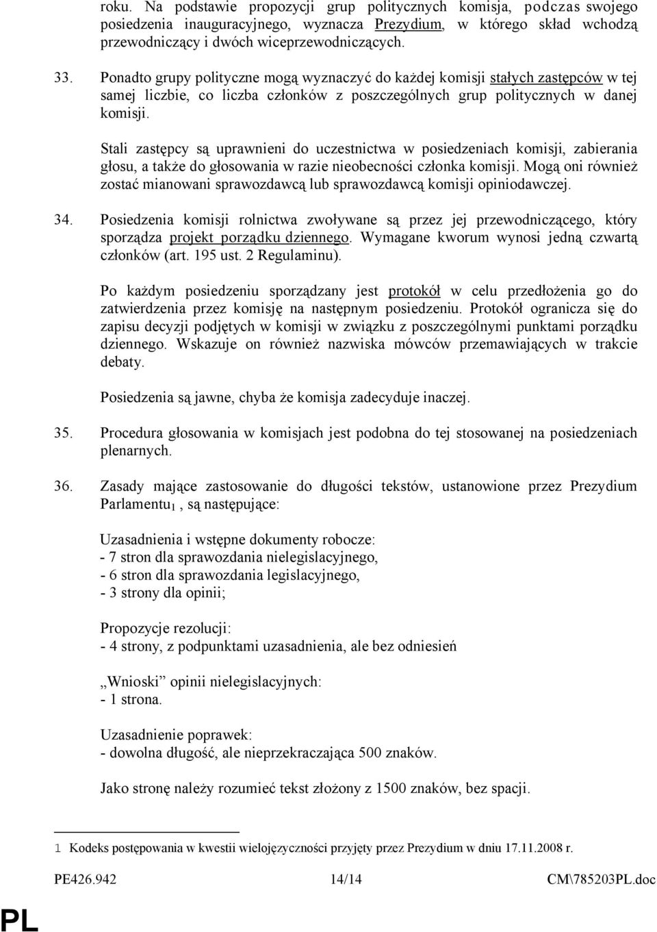 Stali zastępcy są uprawnieni do uczestnictwa w posiedzeniach komisji, zabierania głosu, a także do głosowania w razie nieobecności członka komisji.