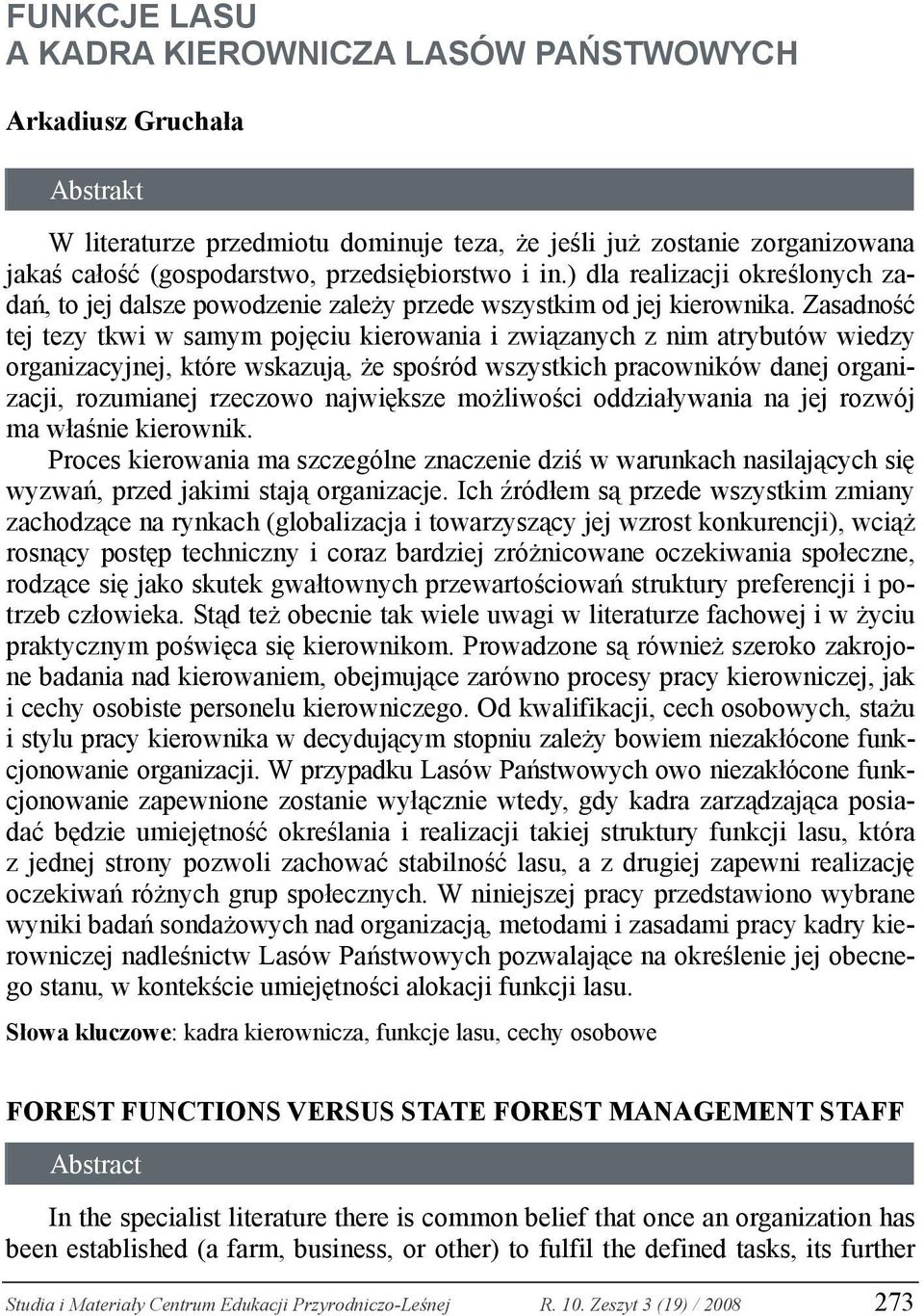 Zasadność tej tezy tkwi w samym pojęciu kierowania i związanych z nim atrybutów wiedzy organizacyjnej, które wskazują, że spośród wszystkich pracowników danej organizacji, rozumianej rzeczowo