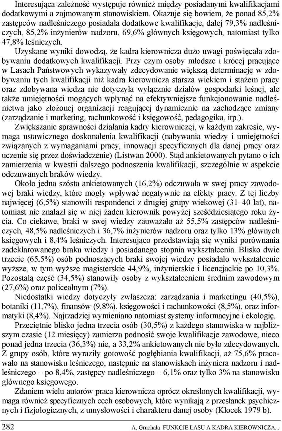 leśniczych. Uzyskane wyniki dowodzą, że kadra kierownicza dużo uwagi poświęcała zdobywaniu dodatkowych kwalifikacji.