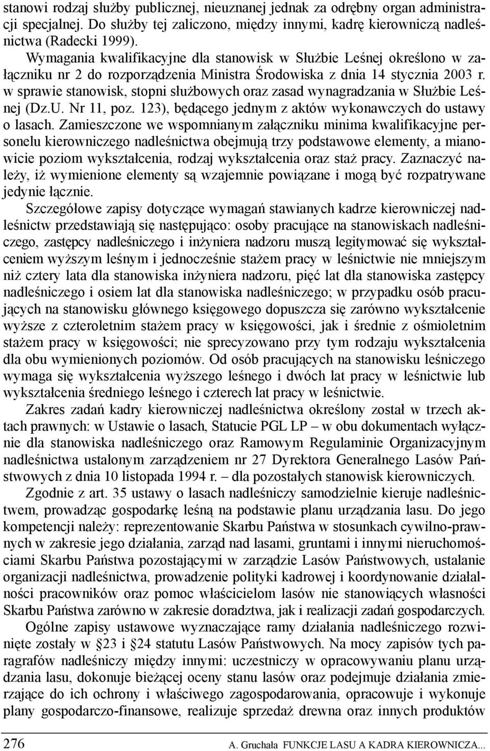 w sprawie stanowisk, stopni służbowych oraz zasad wynagradzania w Służbie Leśnej (Dz.U. Nr 11, poz. 123), będącego jednym z aktów wykonawczych do ustawy o lasach.