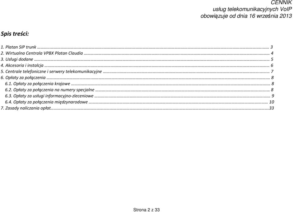 Opłaty za połączenia....... 8 6.1. Opłaty za połączenia krajowe....... 8 6.2. Opłaty za połączenia na numery specjalne......... 8 6.3.