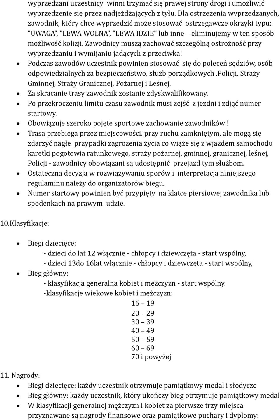 Zawodnicy muszą zachować szczególną ostrożność przy wyprzedzaniu i wymijaniu jadących z przeciwka!