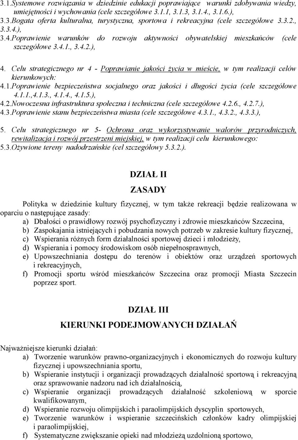 Celu strategicznego nr 4 - Poprawianie jakości życia w mieście, w tym realizacji celów kierunkowych: 4.1.Poprawienie bezpieczeństwa socjalnego oraz jakości i długości życia (cele szczegółowe 4.1.1.,4.