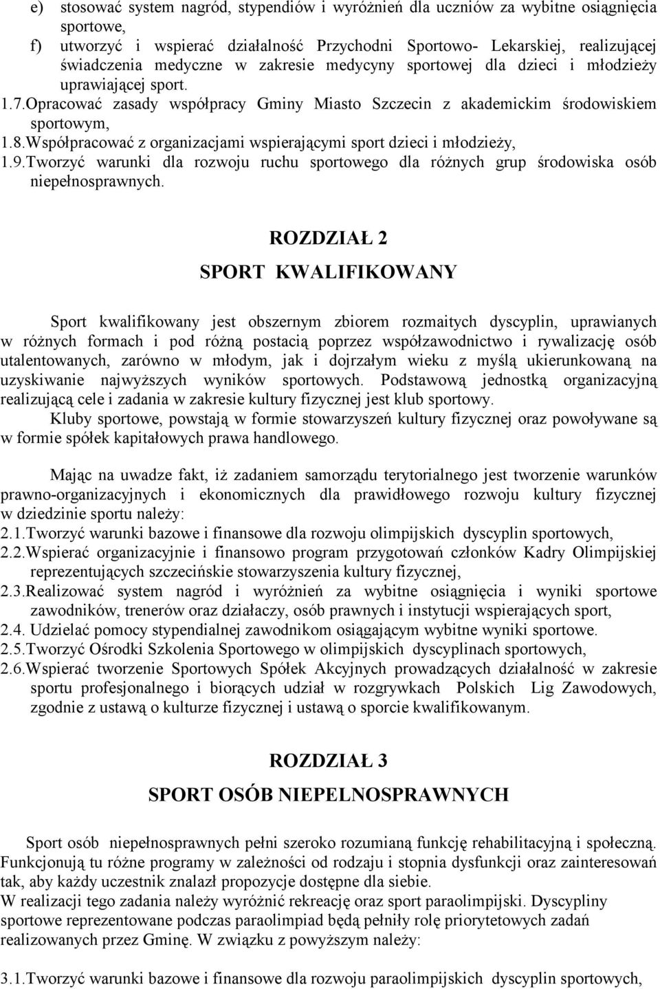 Współpracować z organizacjami wspierającymi sport dzieci i młodzieży, 1.9.Tworzyć warunki dla rozwoju ruchu sportowego dla różnych grup środowiska osób niepełnosprawnych.