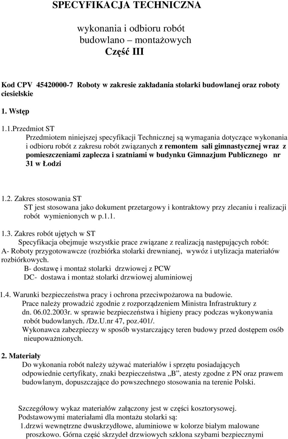 1.Przedmiot ST Przedmiotem niniejszej specyfikacji Technicznej są wymagania dotyczące wykonania i odbioru robót z zakresu robót związanych z remontem sali gimnastycznej wraz z pomieszczeniami