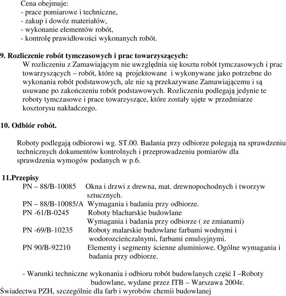 potrzebne do wykonania robót podstawowych, ale nie są przekazywane Zamawiającemu i są usuwane po zakończeniu robót podstawowych.