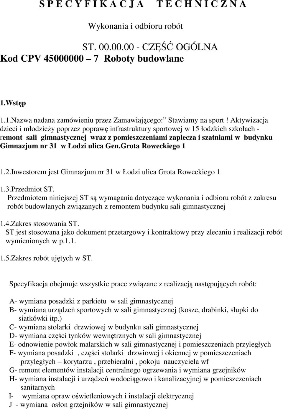 Łodzi ulica Gen.Grota Roweckiego 1 1.2.Inwestorem jest Gimnazjum nr 31 w Łodzi ulica Grota Roweckiego 1 1.3.Przedmiot ST.