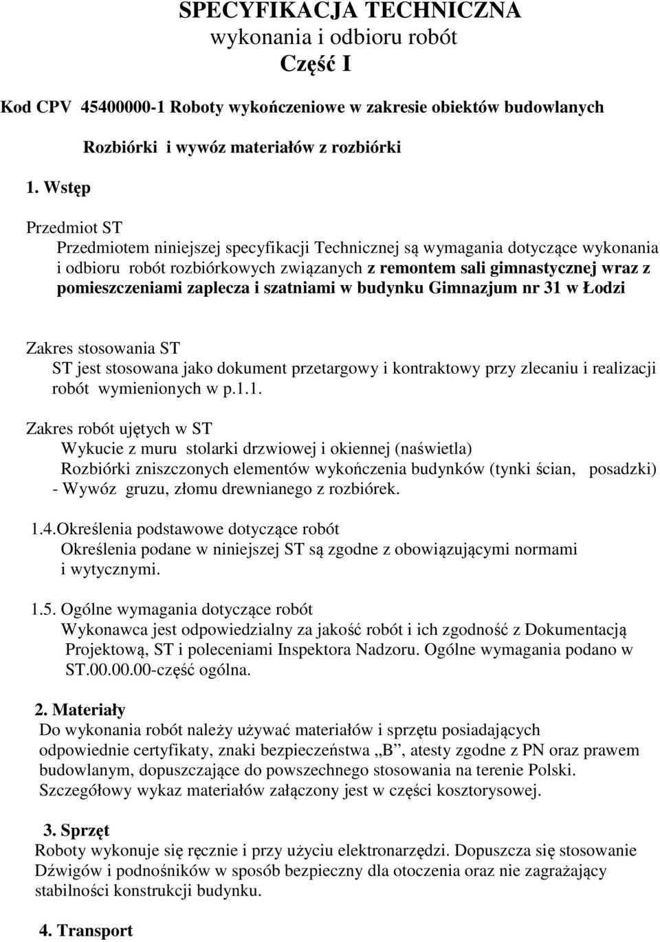 gimnastycznej wraz z pomieszczeniami zaplecza i szatniami w budynku Gimnazjum nr 31 w Łodzi Zakres stosowania ST ST jest stosowana jako dokument przetargowy i kontraktowy przy zlecaniu i realizacji