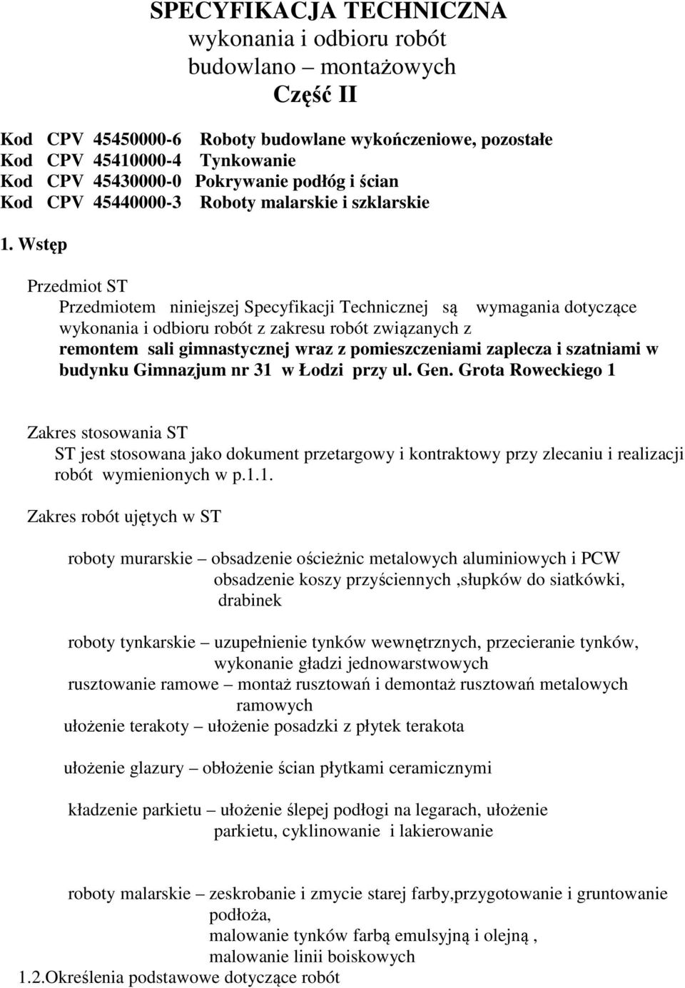 Wstęp Przedmiot ST Przedmiotem niniejszej Specyfikacji Technicznej są wymagania dotyczące wykonania i odbioru robót z zakresu robót związanych z remontem sali gimnastycznej wraz z pomieszczeniami