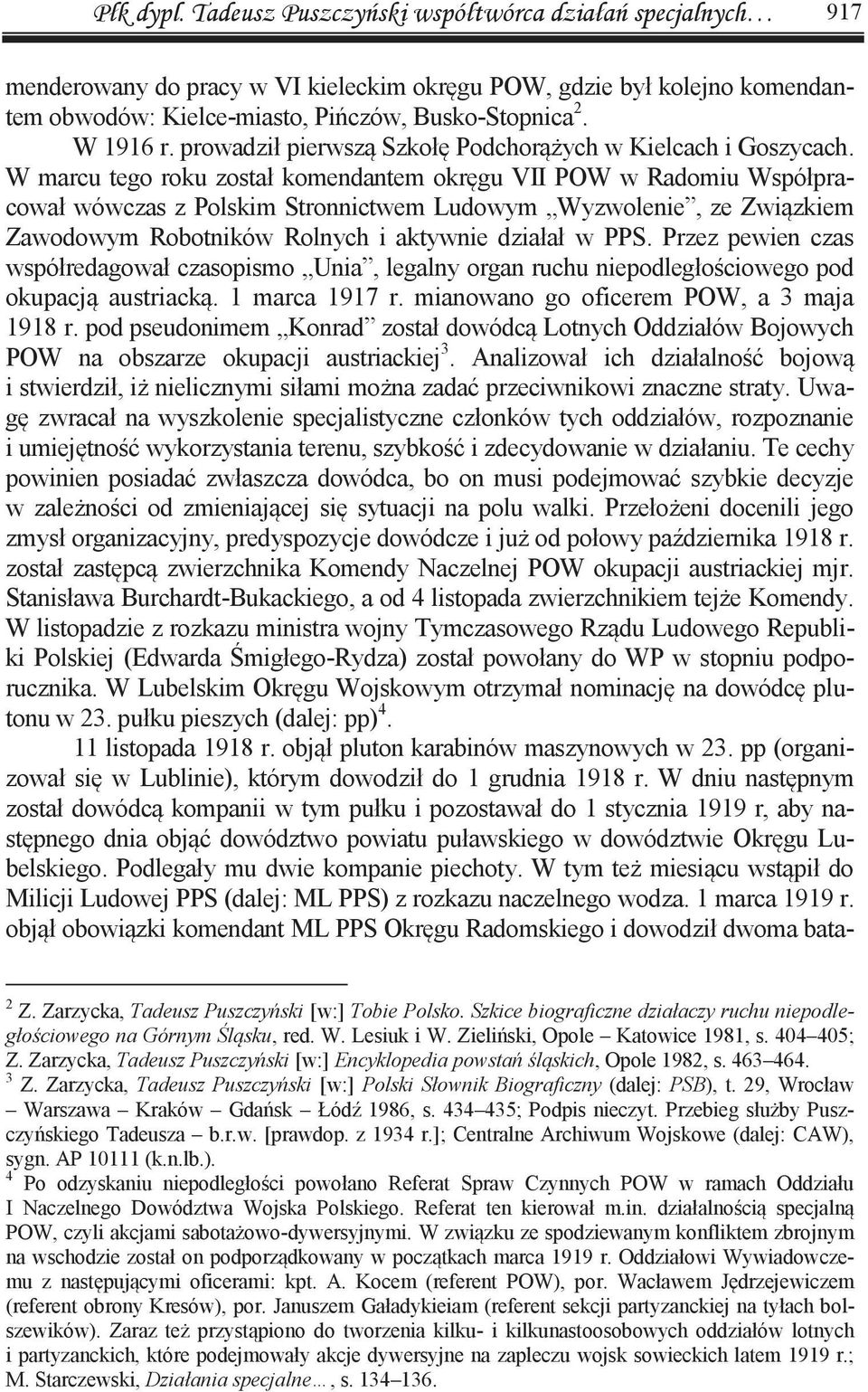 W marcu tego roku został komendantem okręgu VII POW w Radomiu Współpracował wówczas z Polskim Stronnictwem Ludowym Wyzwolenie, ze Związkiem Zawodowym Robotników Rolnych i aktywnie działał w PPS.