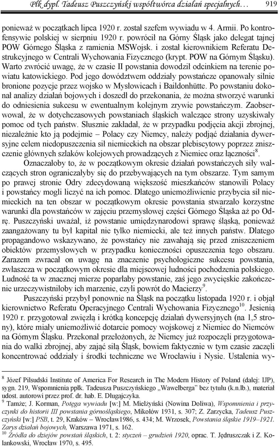 Warto zwrócić uwagę, że w czasie II powstania dowodził odcinkiem na terenie powiatu katowickiego.