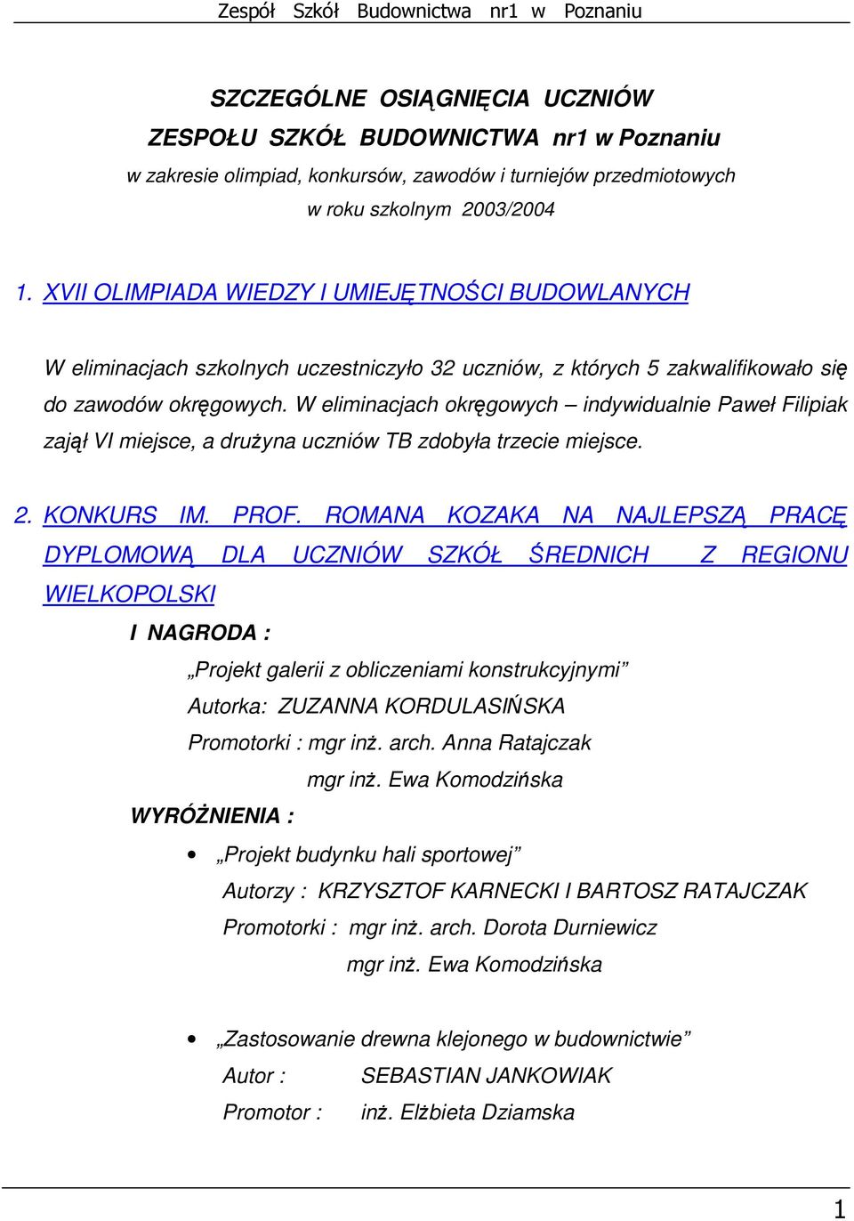 W eliminacjach okręgowych indywidualnie Paweł Filipiak zajął VI miejsce, a druŝyna uczniów TB zdobyła trzecie miejsce. 2. KONKURS IM. PROF.