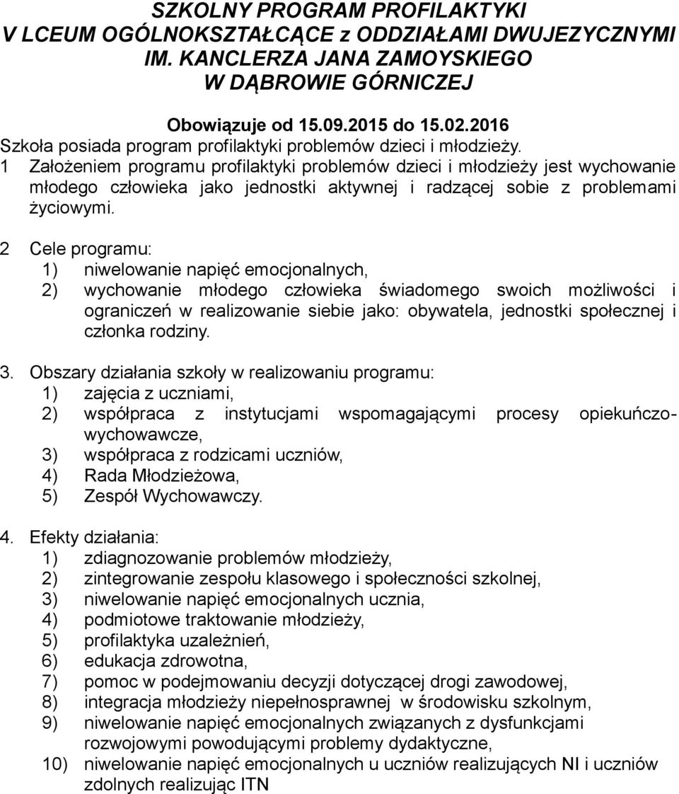 1 Założeniem programu profilaktyki problemów dzieci i młodzieży jest wychowanie młodego człowieka jako jednostki aktywnej i radzącej sobie z problemami życiowymi.