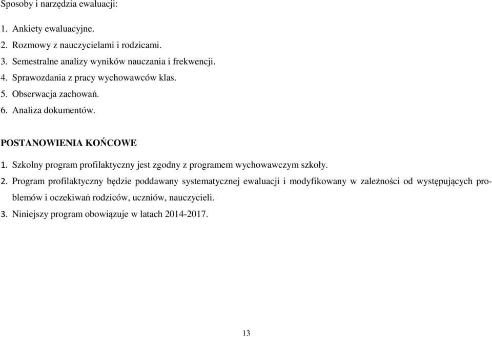 POSTANOWIENIA KOŃCOWE 1. Szkolny program profilaktyczny jest zgodny z programem wychowawczym szkoły. 2.