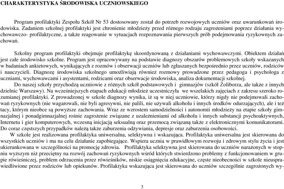 prób podejmowania ryzykownych zachowań. Szkolny program profilaktyki obejmuje profilaktykę skoordynowaną z działaniami wychowawczymi. Obiektem działań jest całe środowisko szkolne.