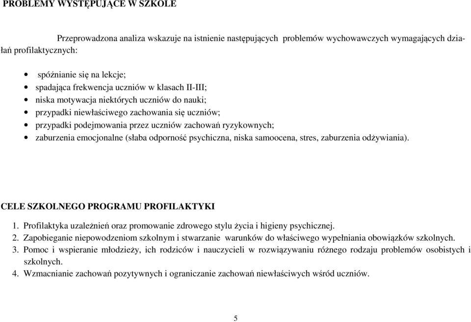 emocjonalne (słaba odporność psychiczna, niska samoocena, stres, zaburzenia odżywiania). CELE SZKOLNEGO PROGRAMU PROFILAKTYKI 1.