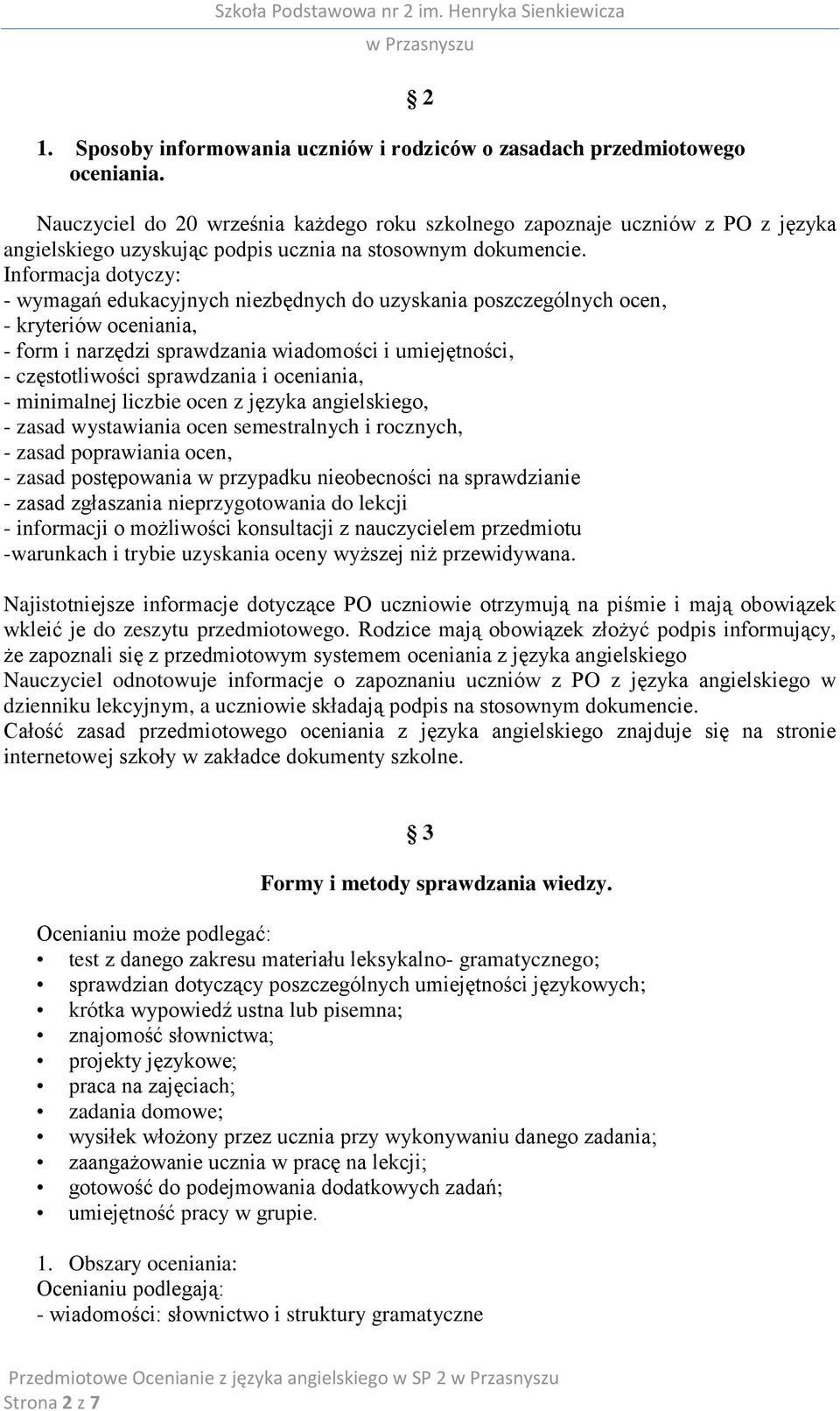 Informacja dotyczy: - wymagań edukacyjnych niezbędnych do uzyskania poszczególnych ocen, - kryteriów oceniania, - form i narzędzi sprawdzania wiadomości i umiejętności, - częstotliwości sprawdzania i