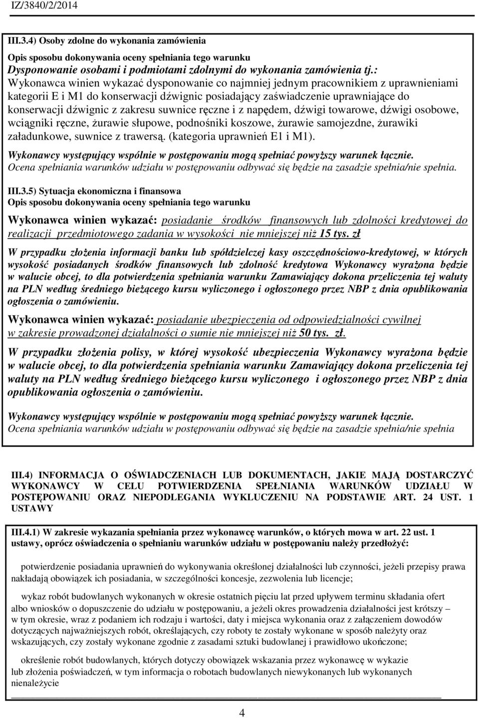 zakresu suwnice ręczne i z napędem, dźwigi towarowe, dźwigi osobowe, wciągniki ręczne, żurawie słupowe, podnośniki koszowe, żurawie samojezdne, żurawiki załadunkowe, suwnice z trawersą.