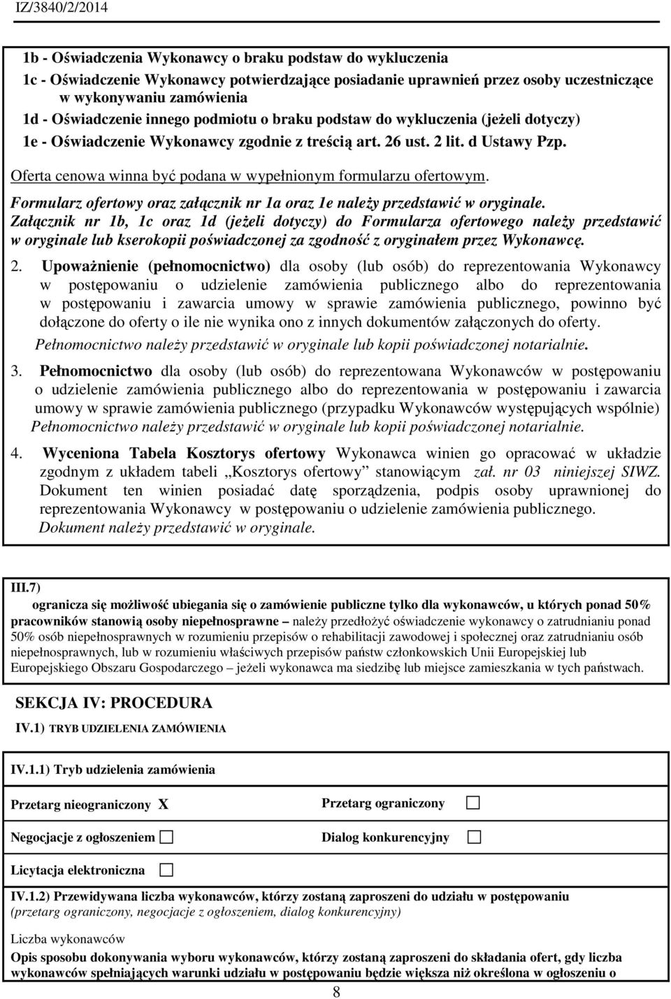 Oferta cenowa winna być podana w wypełnionym formularzu ofertowym. Formularz ofertowy oraz załącznik nr 1a oraz 1e należy przedstawić w oryginale.