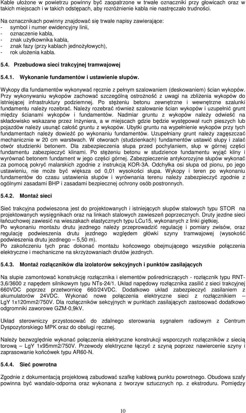 ułożenia kabla. 5.4. Przebudowa sieci trakcyjnej tramwajowej 5.4.1. Wykonanie fundamentów i ustawienie słupów.