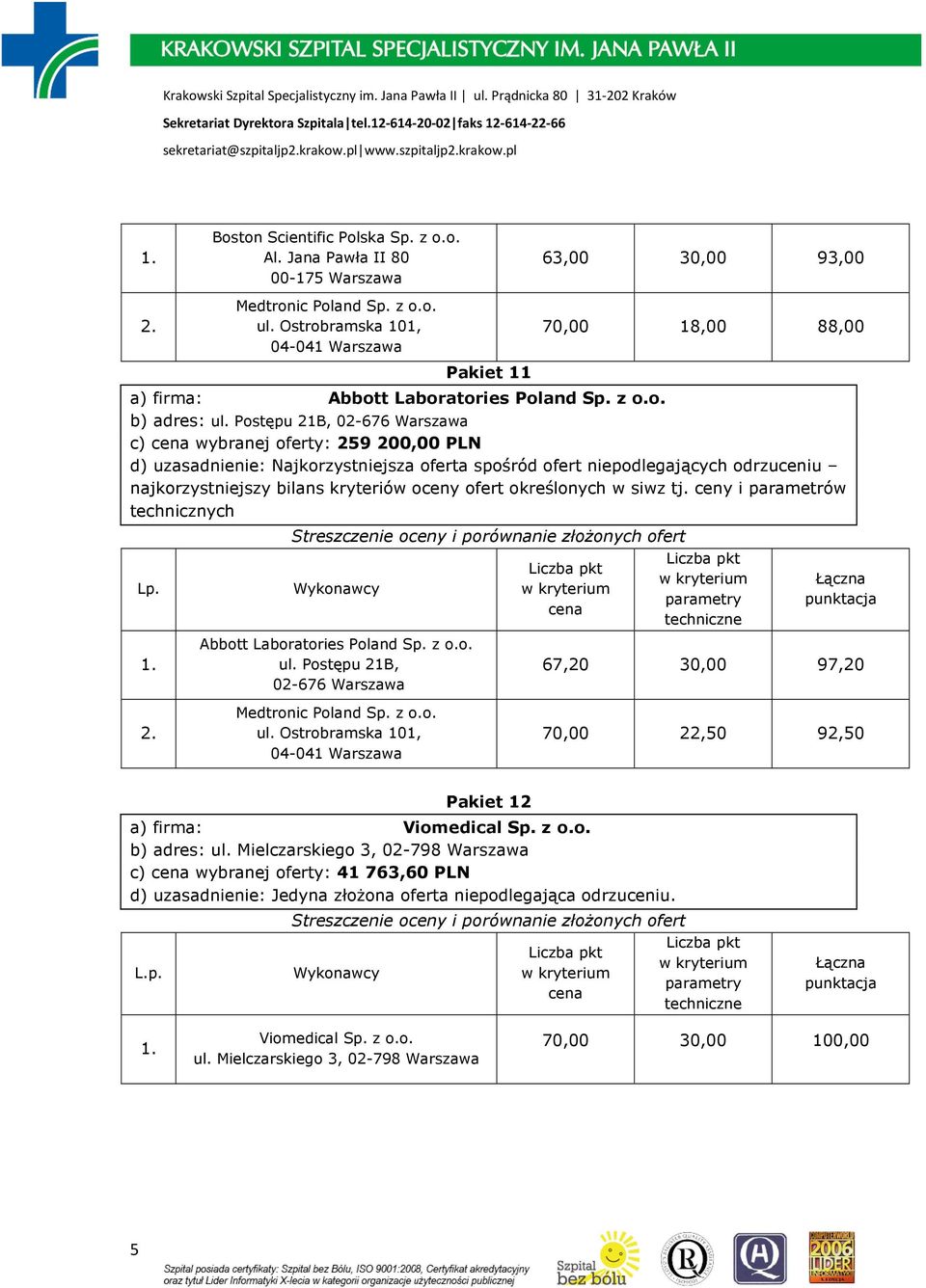 Postępu 21B, 02-676 Warszawa c) wybranej oferty: 259 200,00 PLN technicznych Abbott Laboratories Poland Sp. z o.o. ul.