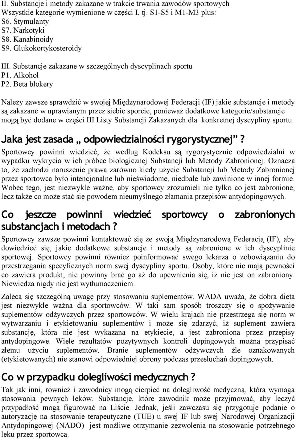 Beta blokery Należy zawsze sprawdzić w swojej Międzynarodowej Federacji (IF) jakie substancje i metody są zakazane w uprawianym przez siebie sporcie, ponieważ dodatkowe kategorie/substancje mogą być