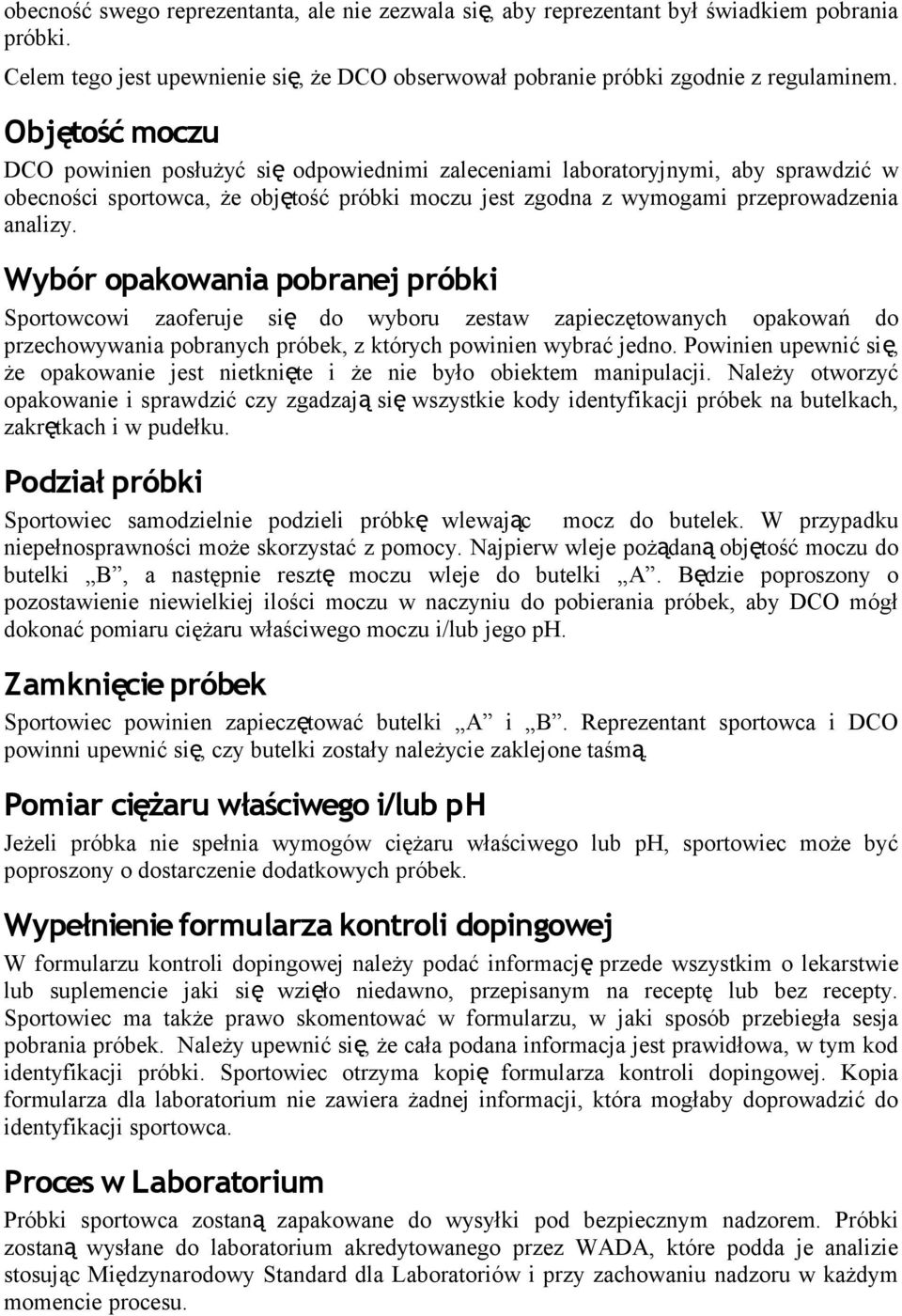 Wybór opakowania pobranej próbki Sportowcowi zaoferuje się do wyboru zestaw zapieczętowanych opakowań do przechowywania pobranych próbek, z których powinien wybrać jedno.