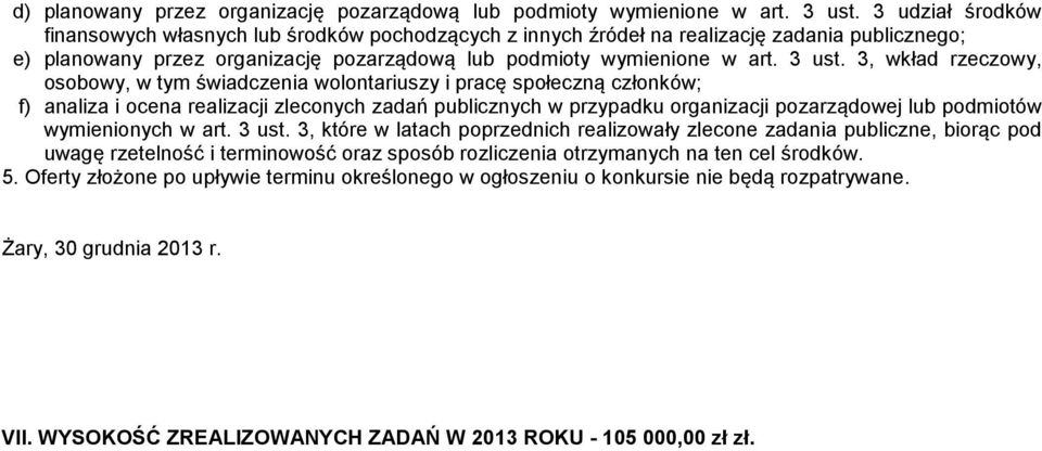 3, wkład rzeczowy, osobowy, w tym świadczenia wolontariuszy i pracę społeczną członków; f) analiza i ocena realizacji zleconych zadań publicznych w przypadku organizacji pozarządowej lub podmiotów