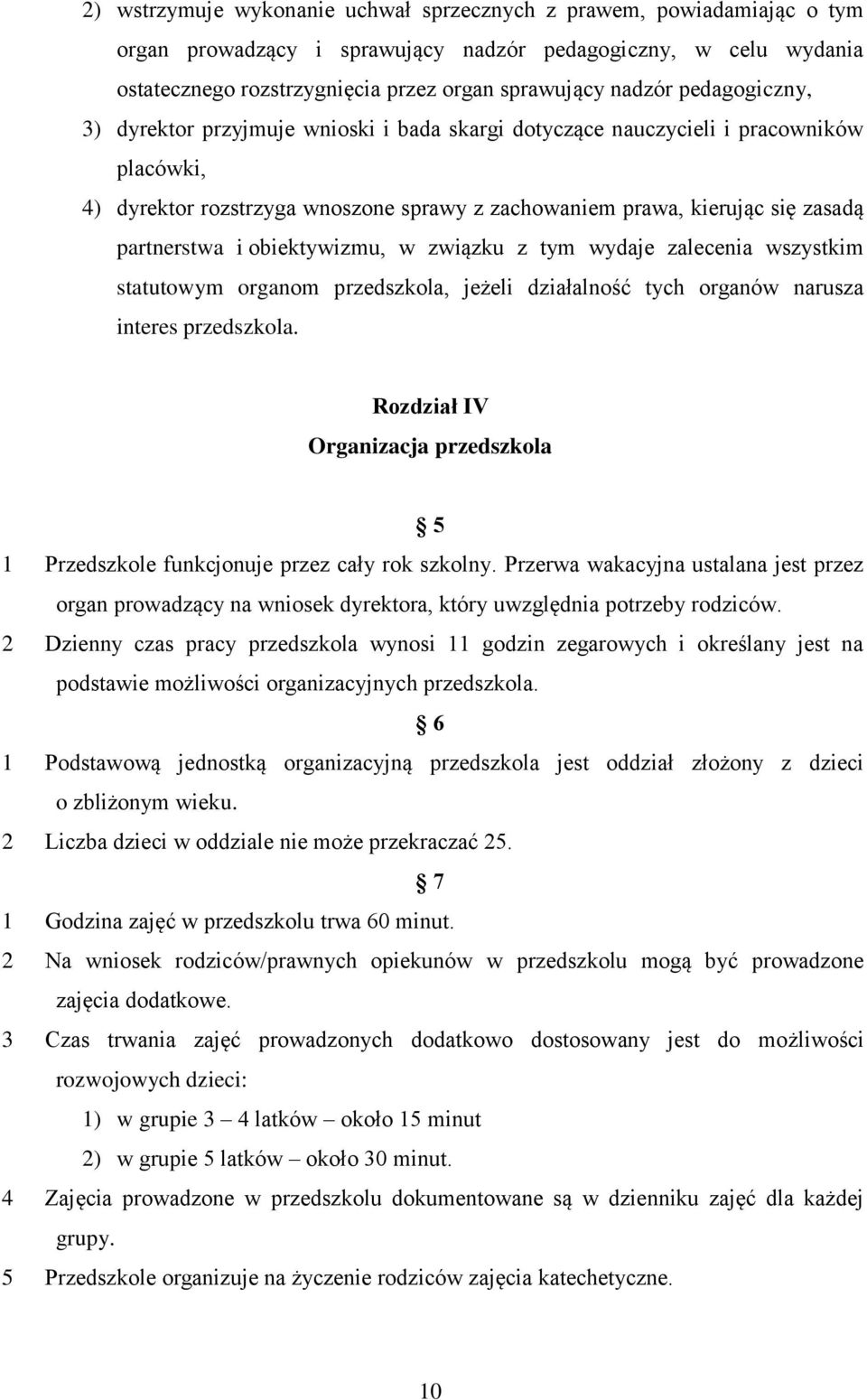 obiektywizmu, w związku z tym wydaje zalecenia wszystkim statutowym organom przedszkola, jeżeli działalność tych organów narusza interes przedszkola.