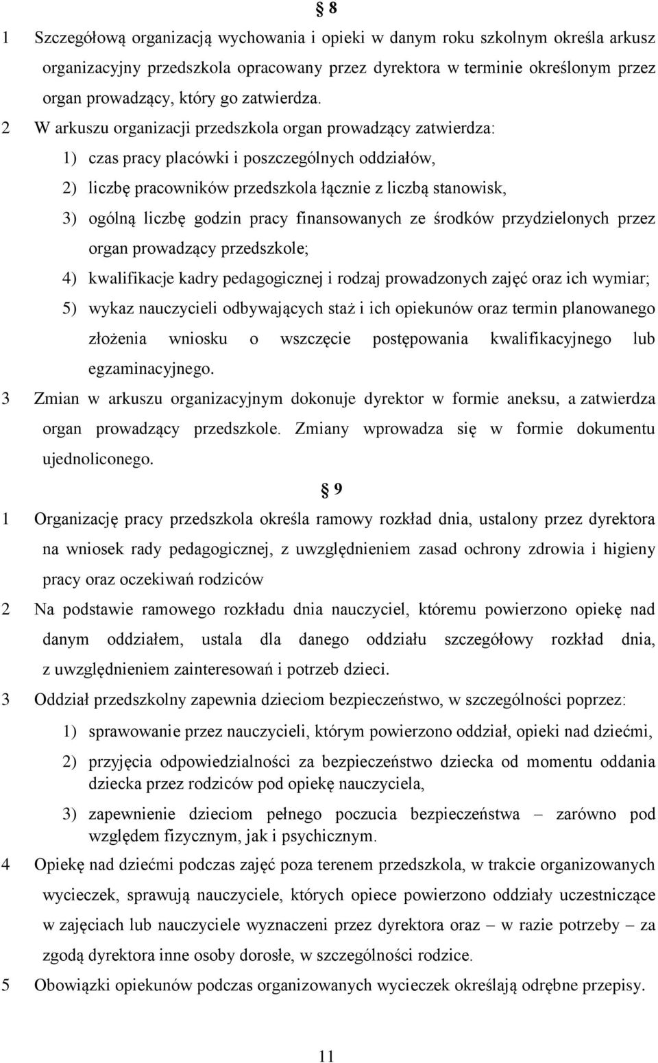 2 W arkuszu organizacji przedszkola organ prowadzący zatwierdza: 1) czas pracy placówki i poszczególnych oddziałów, 2) liczbę pracowników przedszkola łącznie z liczbą stanowisk, 3) ogólną liczbę