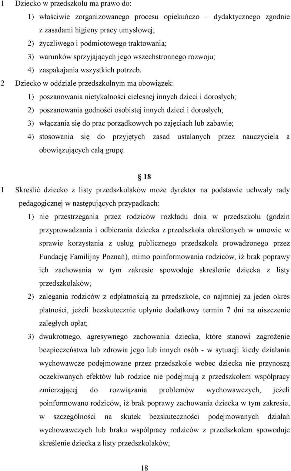 2 Dziecko w oddziale przedszkolnym ma obowiązek: 1) poszanowania nietykalności cielesnej innych dzieci i dorosłych; 2) poszanowania godności osobistej innych dzieci i dorosłych; 3) włączania się do