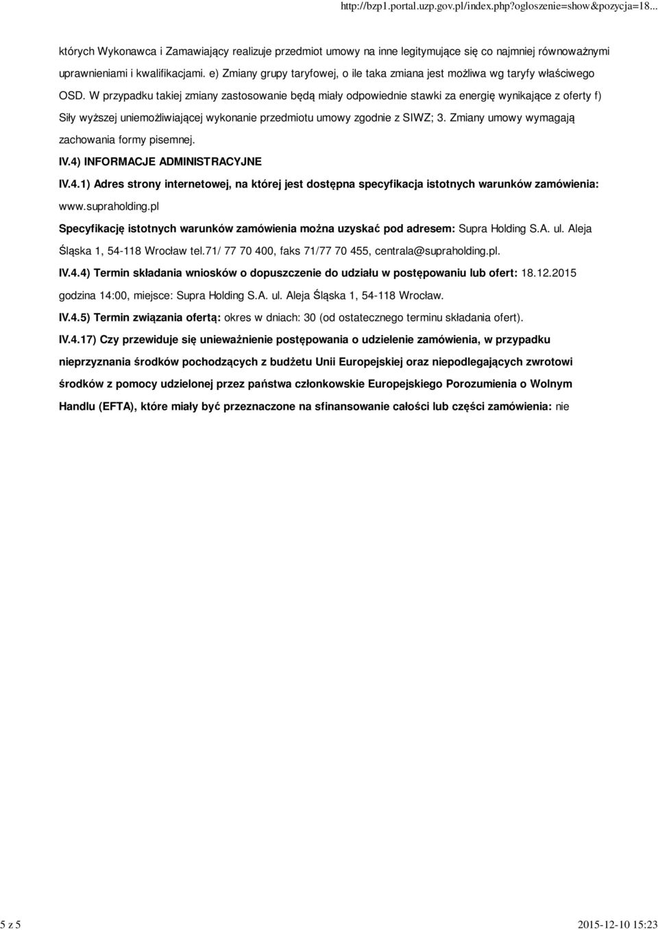 W przypadku takiej zmiany zastosowanie będą miały odpowiednie stawki za energię wynikające z oferty f) Siły wyższej uniemożliwiającej wykonanie przedmiotu umowy zgodnie z SIWZ; 3.