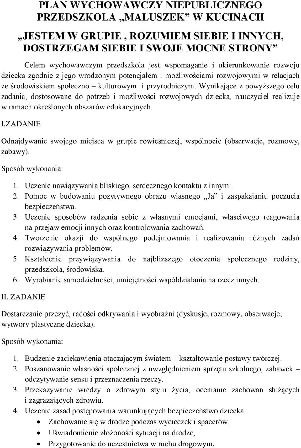 Wynikające z powyższego celu zadania, dostosowane do potrzeb i możliwości rozwojowych dziecka, nauczyciel realizuje w ramach określonych obszarów edukacyjnych. I.